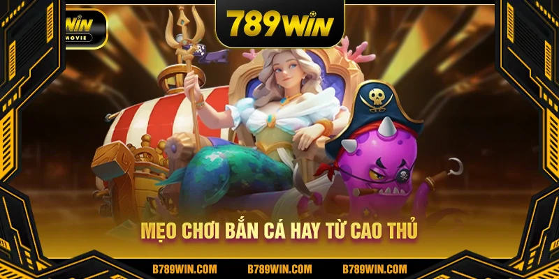 Mẹo chơi bắn cá hay từ cao thủ
